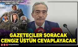 Gazeteciler soracak Cengiz Üstün cevaplayacak