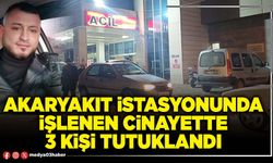 Akaryakıt istasyonunda işlenen cinayette 3 kişi tutuklandı