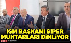 İGM Başkanı Siper Muhtarları dinliyor