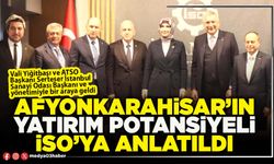 Afyonkarahisar’ın yatırım potansiyeli İSO’ya anlatıldı