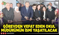 Görevden vefat eden okul müdürünün ismi yaşatılacak