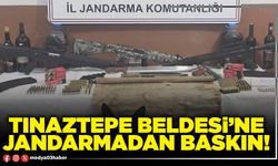 Tınaztepe beldesi’ne Jandarmadan baskın!