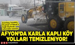 Afyon’da karla kaplı köy yolları temizleniyor!