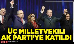 Üç Milletvekili AK Parti’ye katıldı