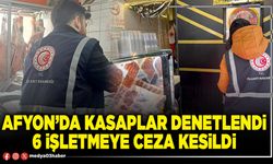 Afyon’da kasaplar denetlendi 6 işletmeye ceza kesildi