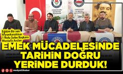 Emek mücadelesinde tarihin doğru yerinde durduk!