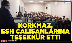 Korkmaz, ESH çalışanlarına teşekkür etti