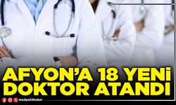 Afyon’a 18 yeni doktor atandı