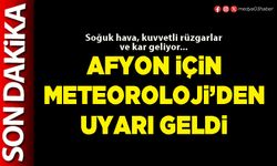 Afyon için Meteoroloji’den uyarı geldi