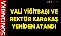 Vali Yiğitbaşı ve Rektör Karakaş yeniden atandı