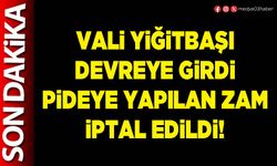 Vali Yiğitbaşı devreye girdi pideye yapılan zam iptal edildi!