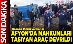 Afyon’da mahkumları taşıyan araç devrildi