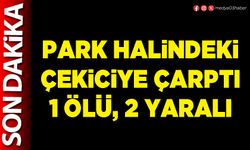 Park halindeki çekiciye çarptı 1 ölü, 2 yaralı