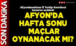 Afyon’da hafta sonu maçlar oynanacak mı?