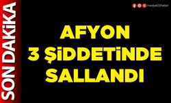 Afyon 3 şiddetinde sallandı