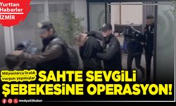 Sahte sevgili şebekesine operasyon!