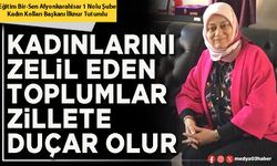 Kadınlarını zelil eden toplumlar zillete duçar olur