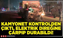 Kamyonet kontrolden çıktı, elektrik direğine çarpıp durabildi!