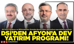 DSİ’den Afyon’a dev yatırım programı!