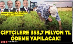 Çiftçilere 353,7 Milyon TL ödeme yapılacak!