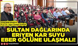 Sultan dağlarında eriyen kar suyu Eber Gölüne ulaşmalı!