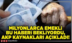 Milyonlarca emekli bu haberi bekliyordu, AKP Kaynakları açıkladı!