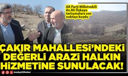 Çakır Mahallesi’ndeki değerli arazi halkın hizmetine sunulacak!