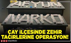 Çay ilçesinde zehir tacirlerine operasyon!