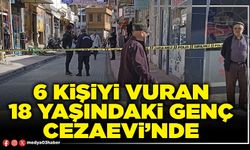 6 kişiyi vuran 18 yaşındaki genç Cezaevi’nde