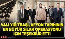 Vali Yiğitbaşı, Afyon tarihinin en büyük silah operasyonu için teşekkür etti