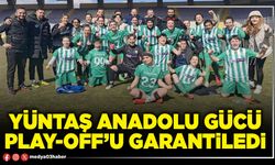 Yüntaş Anadolu Gücü play-off’u garantiledi