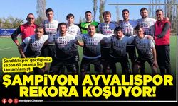 Şampiyon Ayvalıspor rekora koşuyor!