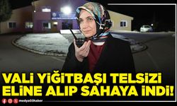 Vali Yiğitbaşı telsizi eline alıp sahaya indi!