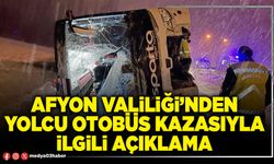 Afyon Valiliği’nden yolcu otobüs kazasıyla ilgili açıklama