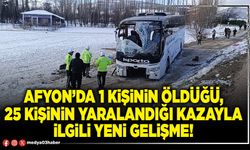 Afyon’da 1 kişinin öldüğü, 25 kişinin yaralandığı kazayla ilgili yeni gelişme!