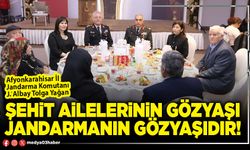 Şehit ailelerinin gözyaşı Jandarmanın gözyaşıdır!