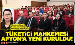 Tüketici Mahkemesi Afyon’a yeni kuruldu!