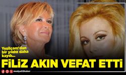 Filiz Akın vefat etti