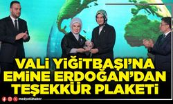 Vali Yiğitbaşı’na Emine Erdoğan’dan teşekkür plaketi