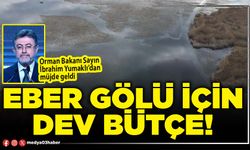 Eber gölü için dev bütçe!