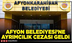 Afyon Belediyesi’ne ayrımcılık cezası geldi