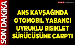 ANS kavşağında otomobil yabancı uyruklu bisiklet sürücüsüne çarptı