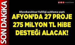 Afyon’da 27 proje 275 Milyon TL hibe desteği alacak!