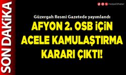 Afyon 2. OSB için acele kamulaştırma kararı çıktı!