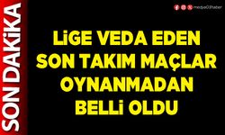 Lige veda eden son takım maçlar oynanmadan belli oldu