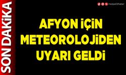 Afyon için Meteorolojiden uyarı geldi