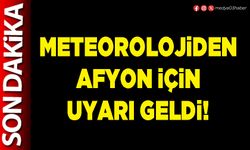 Meteorolojiden Afyon için uyarı geldi!