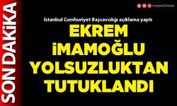 Ekrem İmamoğlu yolsuzluktan tutuklandı