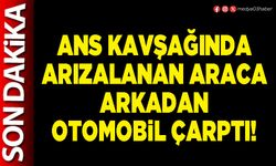 ANS kavşağında arızalanan araca arkadan otomobil çarptı!