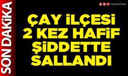 Çay ilçesi 2 kez hafif şiddette sallandı